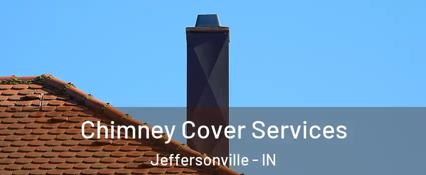  Chimney Cover Services Jeffersonville - IN