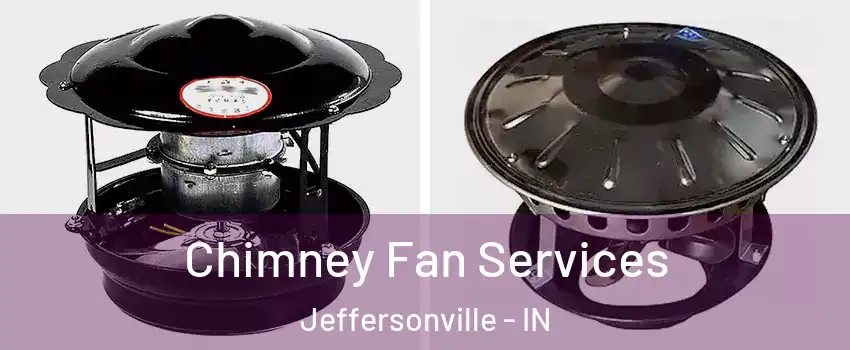  Chimney Fan Services Jeffersonville - IN