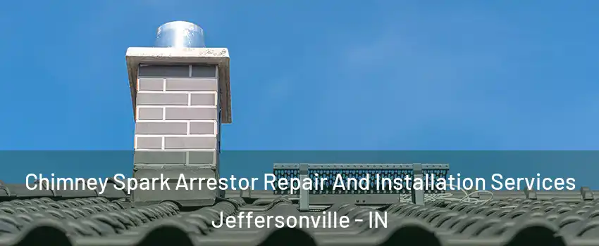  Chimney Spark Arrestor Repair And Installation Services Jeffersonville - IN