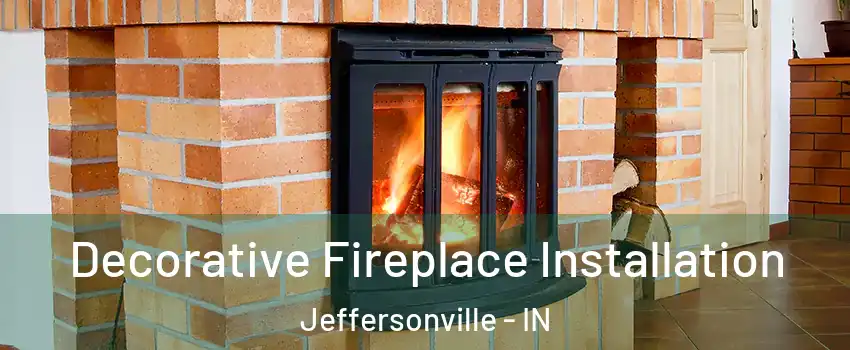  Decorative Fireplace Installation Jeffersonville - IN