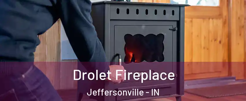  Drolet Fireplace Jeffersonville - IN