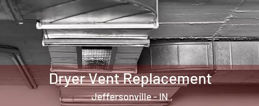  Dryer Vent Replacement Jeffersonville - IN