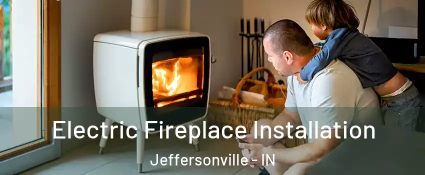  Electric Fireplace Installation Jeffersonville - IN