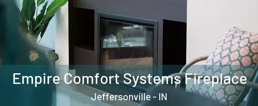  Empire Comfort Systems Fireplace Jeffersonville - IN