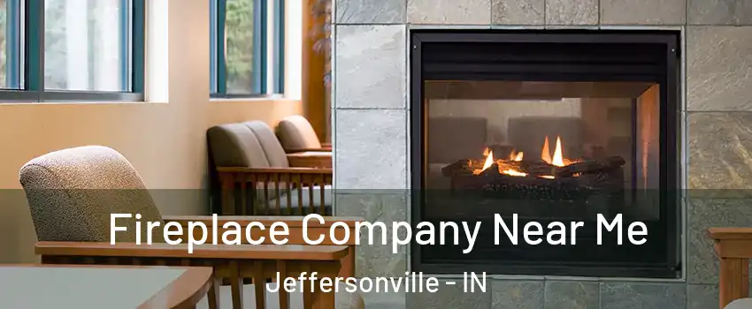  Fireplace Company Near Me Jeffersonville - IN