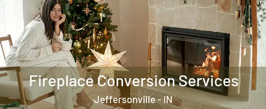  Fireplace Conversion Services Jeffersonville - IN