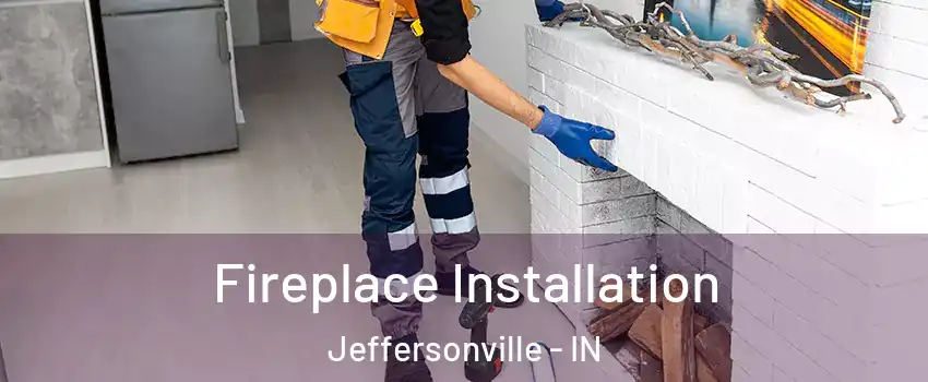  Fireplace Installation Jeffersonville - IN