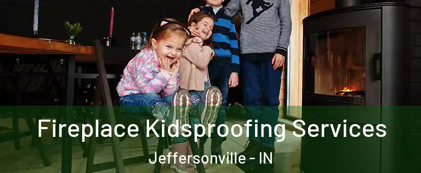  Fireplace Kidsproofing Services Jeffersonville - IN