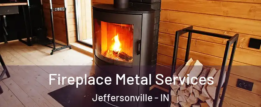 Fireplace Metal Services Jeffersonville - IN