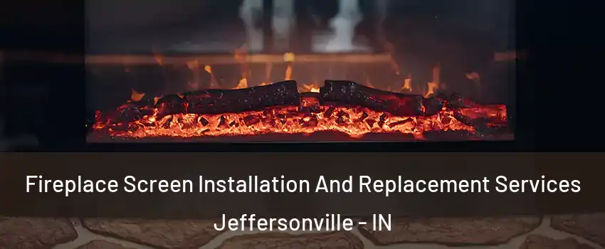  Fireplace Screen Installation And Replacement Services Jeffersonville - IN