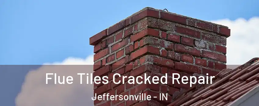  Flue Tiles Cracked Repair Jeffersonville - IN
