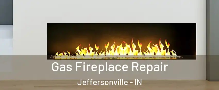  Gas Fireplace Repair Jeffersonville - IN