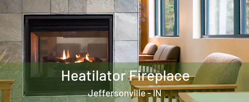  Heatilator Fireplace Jeffersonville - IN