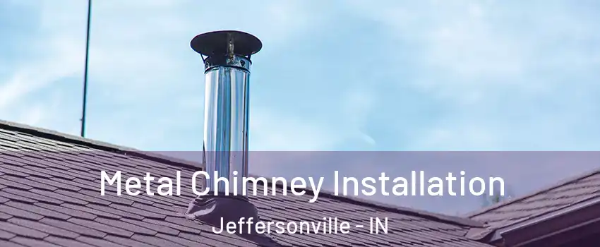  Metal Chimney Installation Jeffersonville - IN