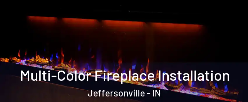  Multi-Color Fireplace Installation Jeffersonville - IN