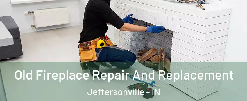  Old Fireplace Repair And Replacement Jeffersonville - IN