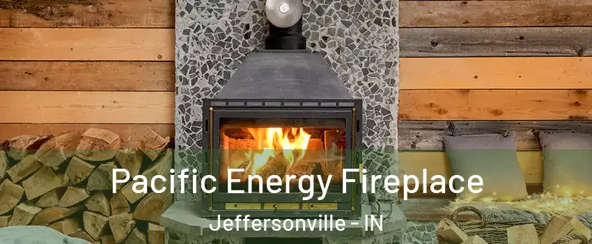  Pacific Energy Fireplace Jeffersonville - IN
