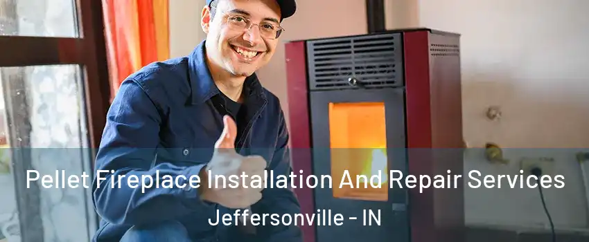  Pellet Fireplace Installation And Repair Services Jeffersonville - IN