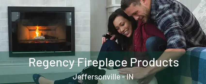  Regency Fireplace Products Jeffersonville - IN
