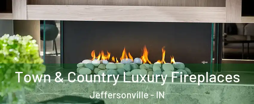  Town & Country Luxury Fireplaces Jeffersonville - IN