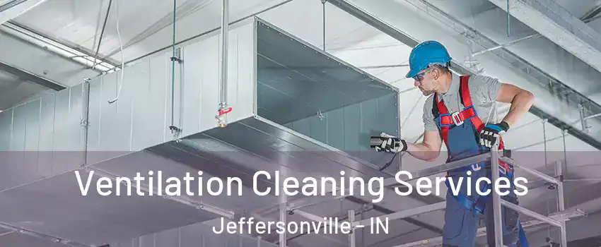  Ventilation Cleaning Services Jeffersonville - IN